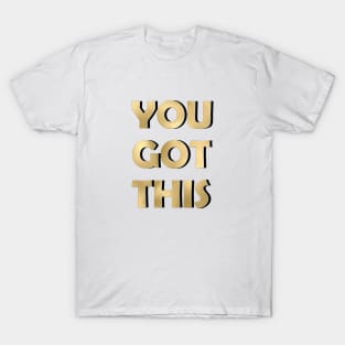 You got this T-Shirt